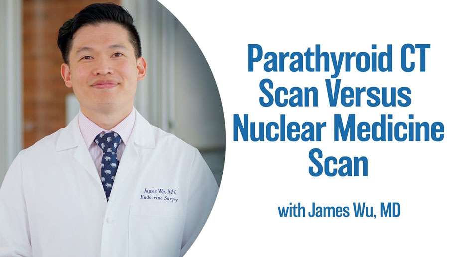 Video: Parathyroid CT Scan Versus Nuclear Medicine Scan